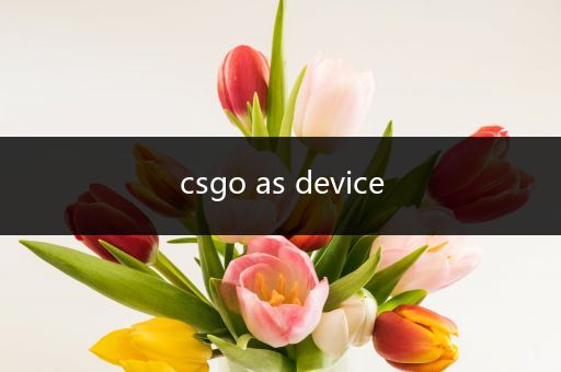 csgo as device