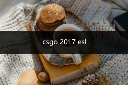 csgo 2017 esl